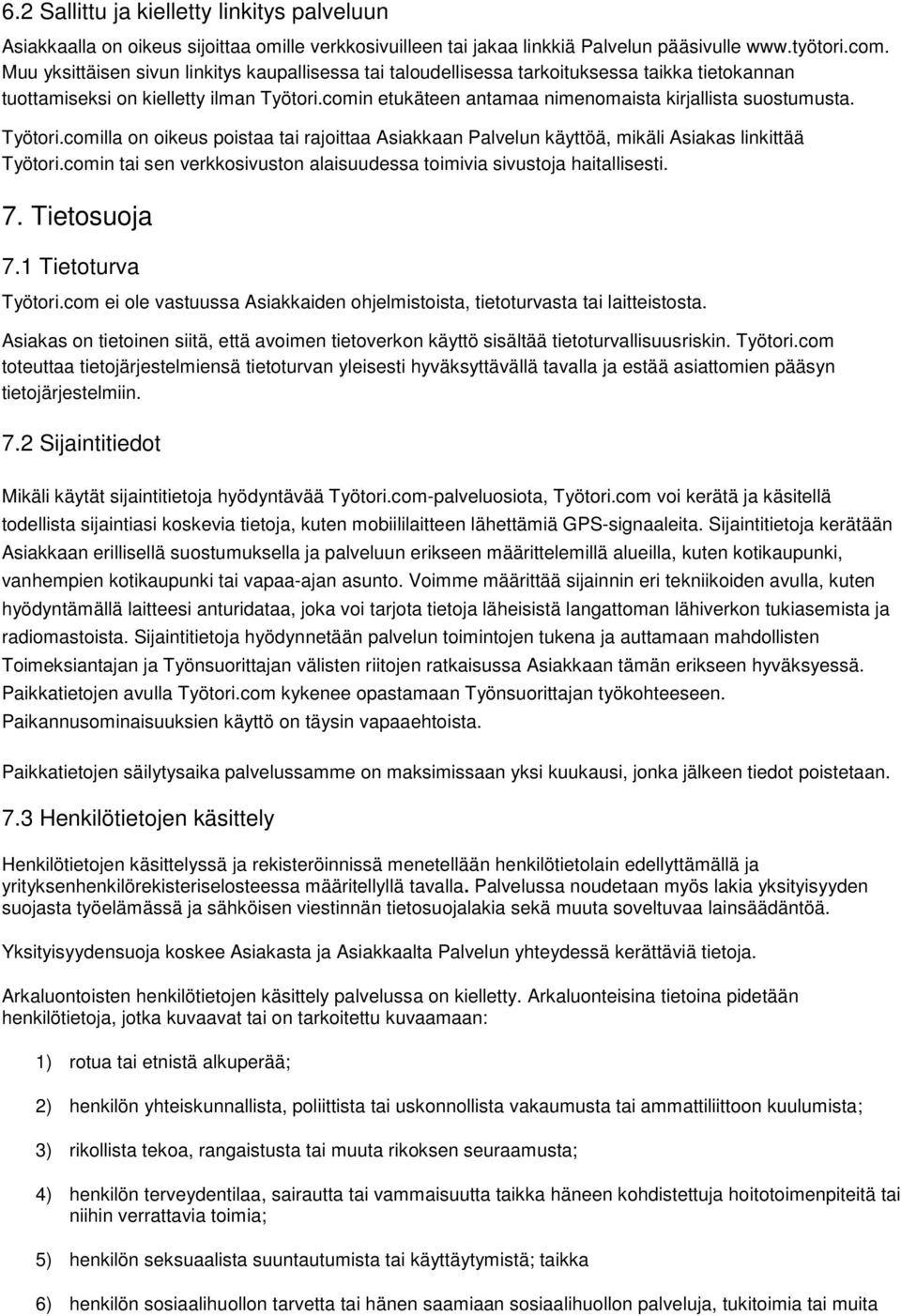 comin etukäteen antamaa nimenomaista kirjallista suostumusta. Työtori.comilla on oikeus poistaa tai rajoittaa Asiakkaan Palvelun käyttöä, mikäli Asiakas linkittää Työtori.