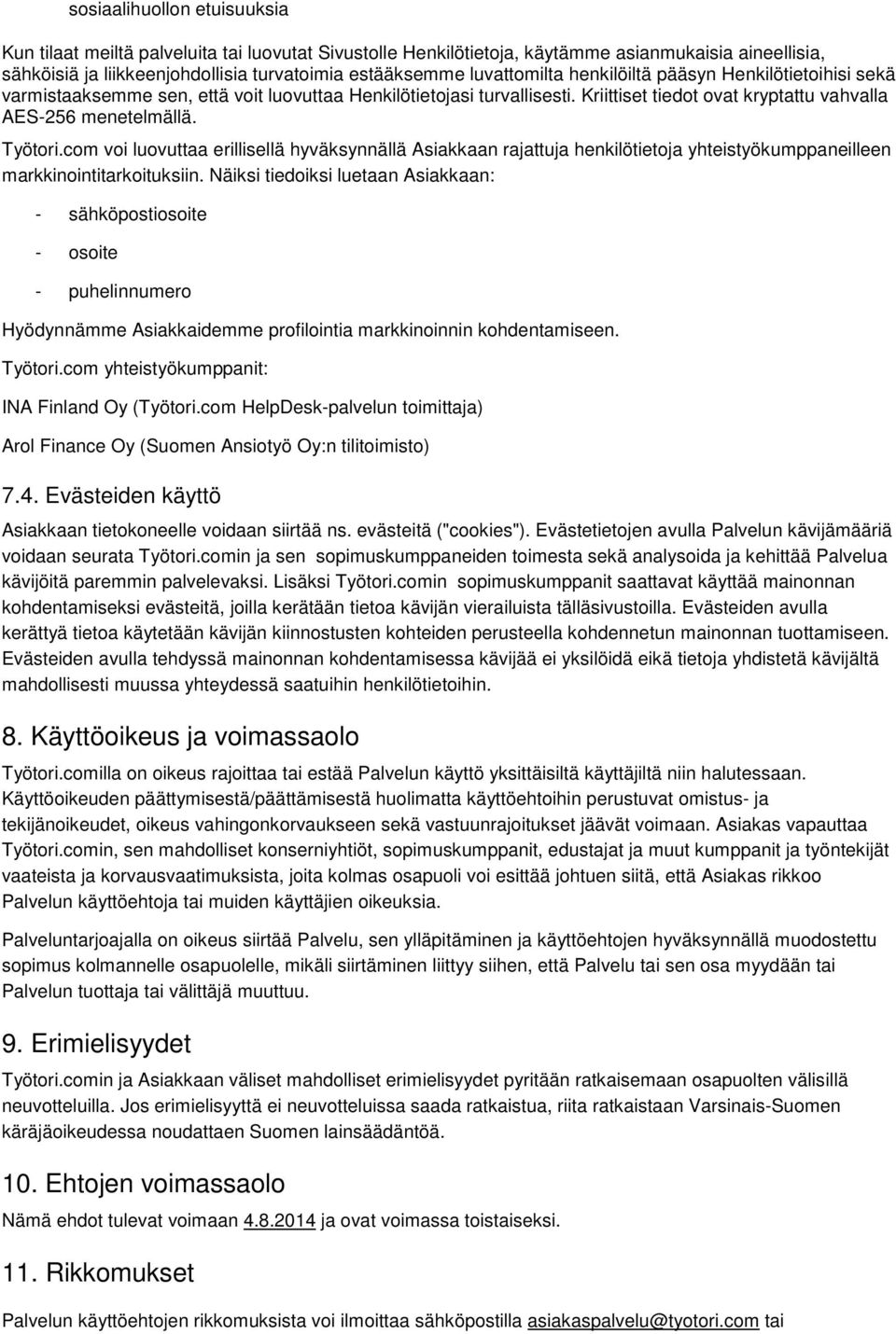 com voi luovuttaa erillisellä hyväksynnällä Asiakkaan rajattuja henkilötietoja yhteistyökumppaneilleen markkinointitarkoituksiin.