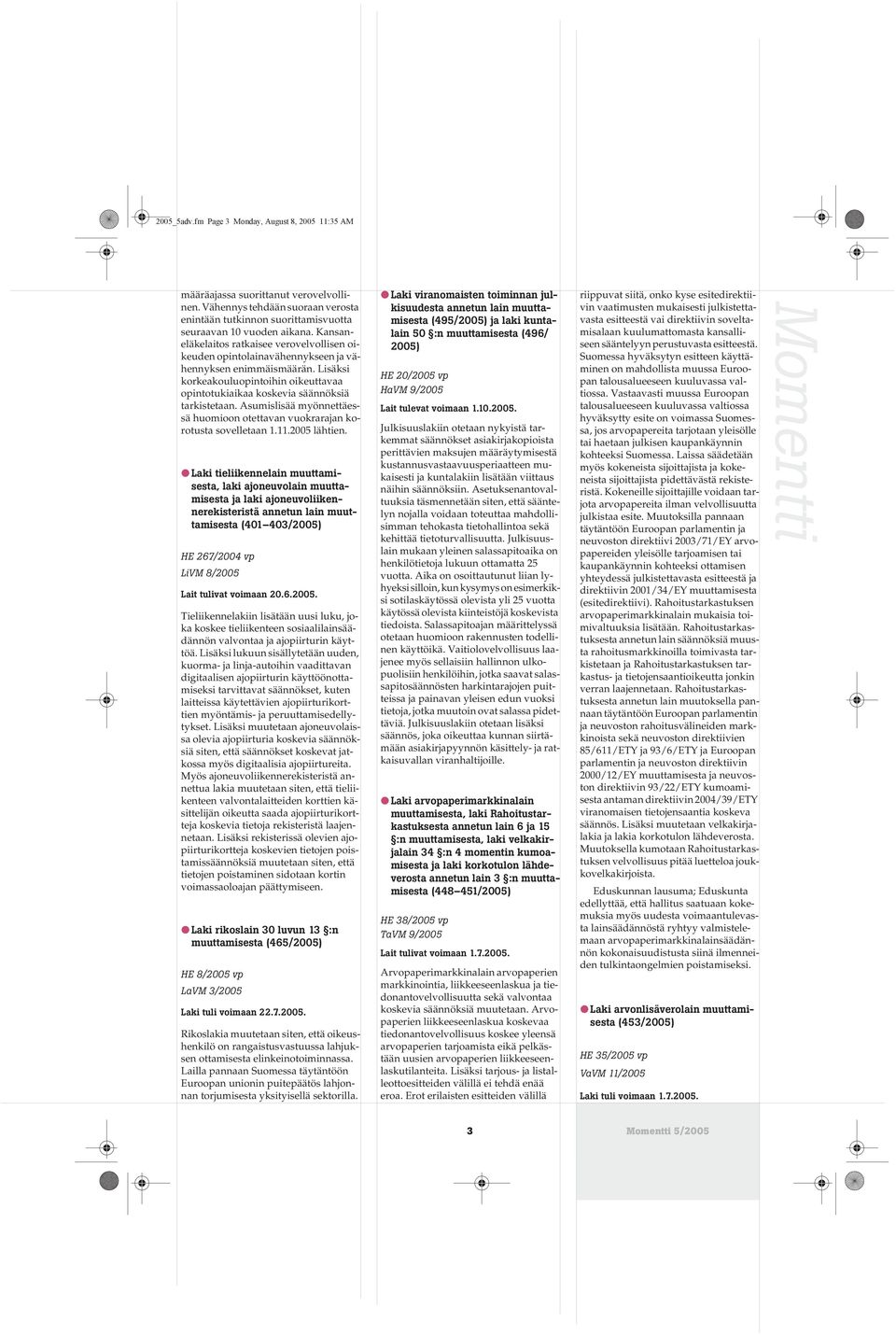 Asumislisää myönnettäessä huomioon otettavan vuokrarajan korotusta sovelletaan 1.11.2005 lähtien.