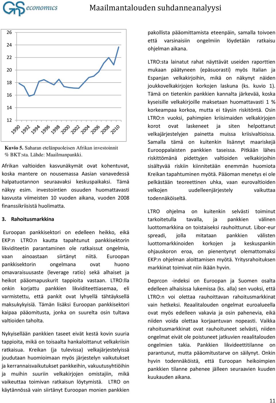 investointien osuuden huomattavasti kasvusta viimeisten 10 vuoden aikana, vuoden 2008 finanssikriisistä huolimatta. 3.