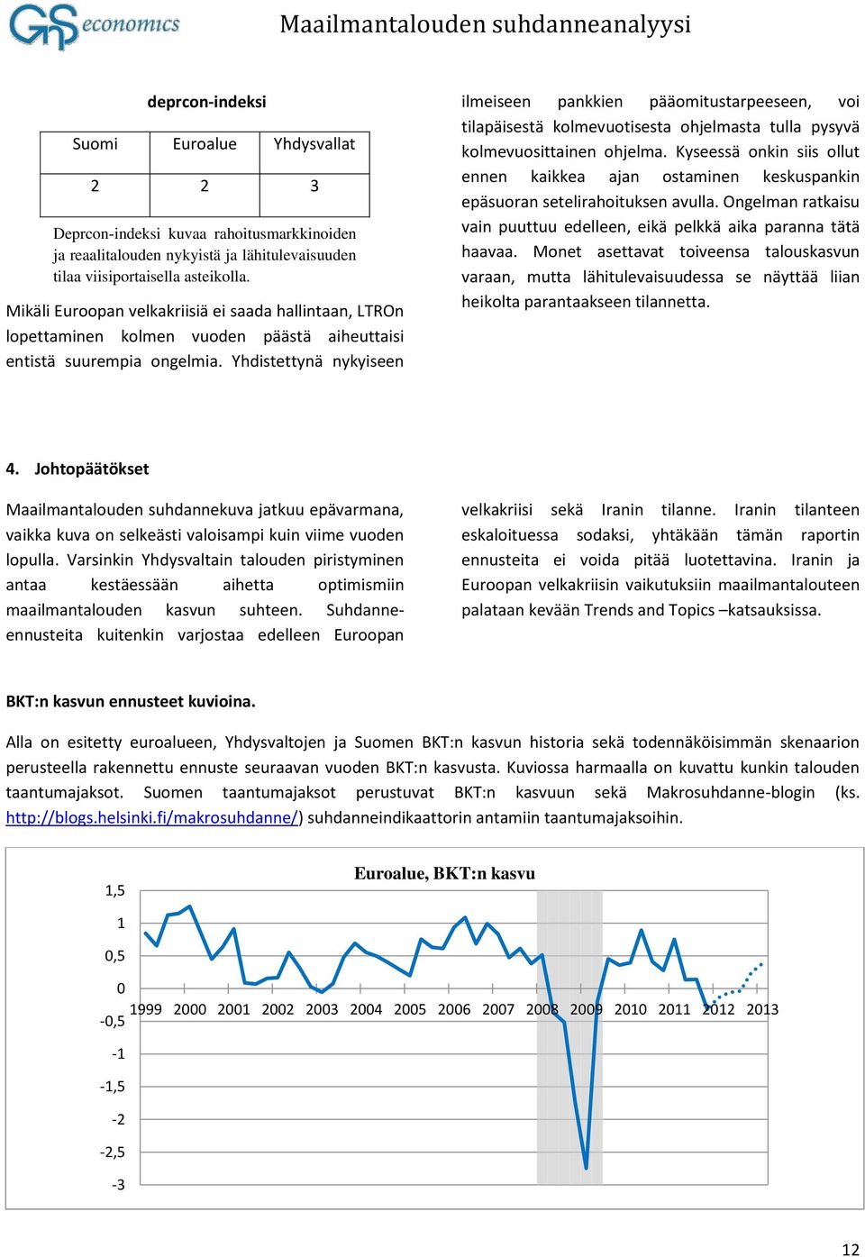 Yhdistettynä nykyiseen ilmeiseen pankkien pääomitustarpeeseen, voi tilapäisestä kolmevuotisesta ohjelmasta tulla pysyvä kolmevuosittainen ohjelma.