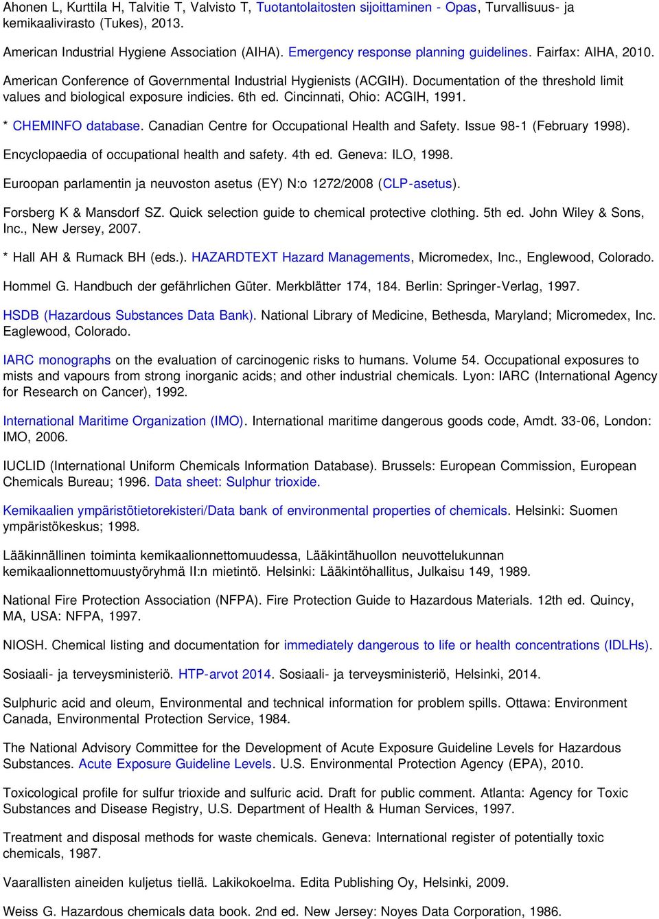 Documentation of the threshold limit values and biological exposure indicies. 6th ed. Cincinnati, Ohio: ACGIH, 1991. * CHEMINFO database. Canadian Centre for Occupational Health and Safety.