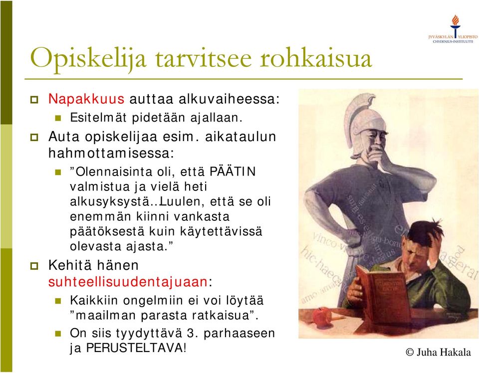 aikataulun hahmottamisessa: Olennaisinta oli, että PÄÄTIN valmistua ja vielä heti alkusyksystä Luulen, että se