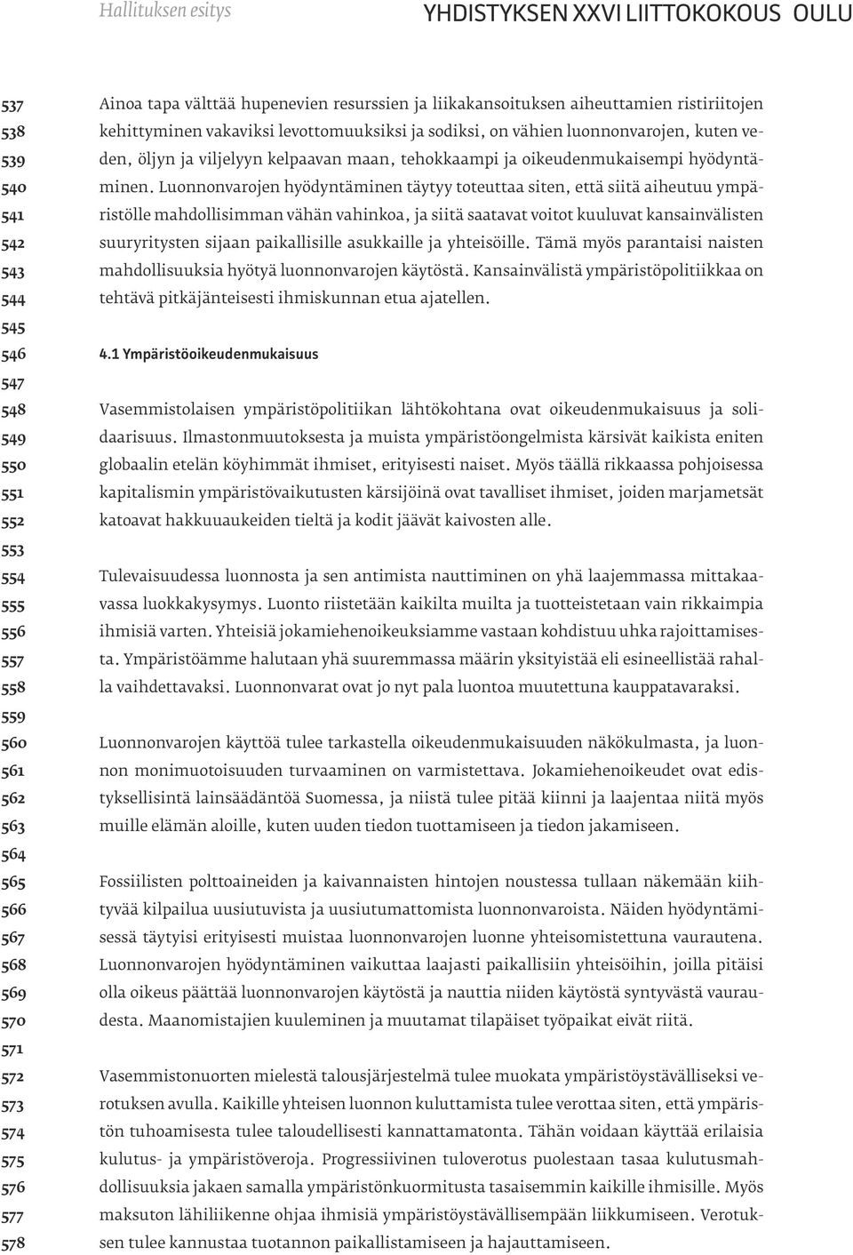 viljelyyn kelpaavan maan, tehokkaampi ja oikeudenmukaisempi hyödyntäminen.