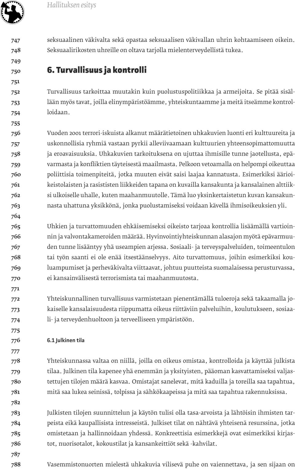 Turvallisuus ja kontrolli Turvallisuus tarkoittaa muutakin kuin puolustuspolitiikkaa ja armeijoita.