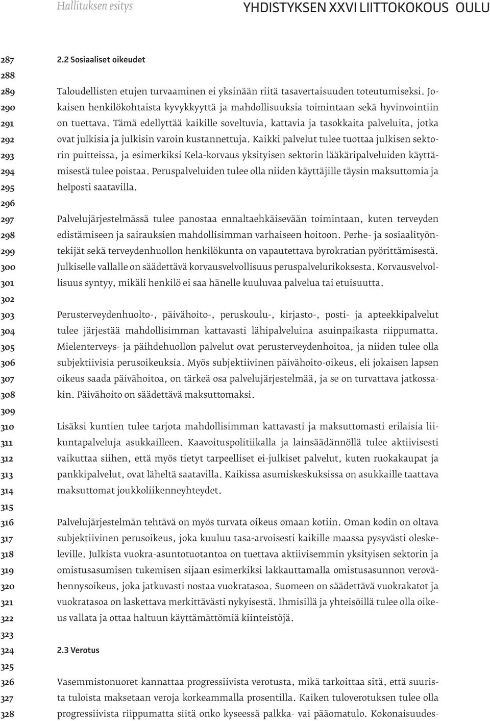 Jokaisen henkilökohtaista kyvykkyyttä ja mahdollisuuksia toimintaan sekä hyvinvointiin on tuettava.