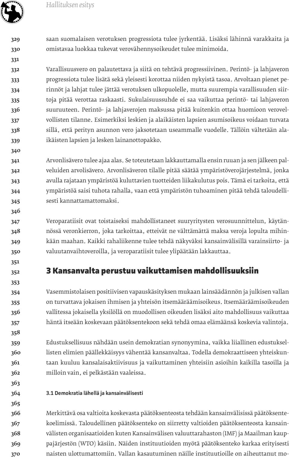 Perintö- ja lahjaveron progressiota tulee lisätä sekä yleisesti korottaa niiden nykyistä tasoa.