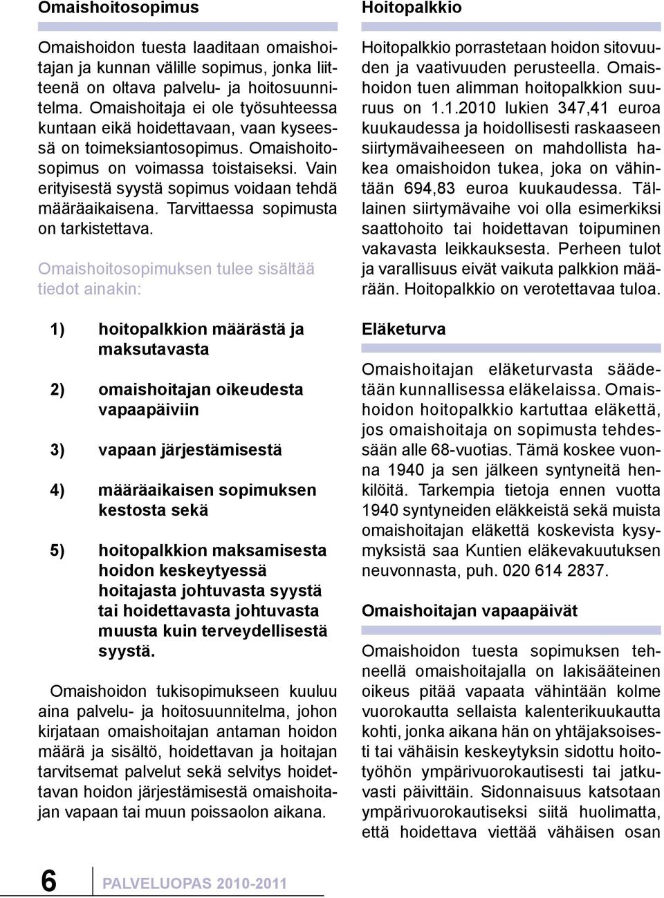 Vain erityisestä syystä sopimus voidaan tehdä määräaikaisena. Tarvittaessa sopimusta on tarkistettava.