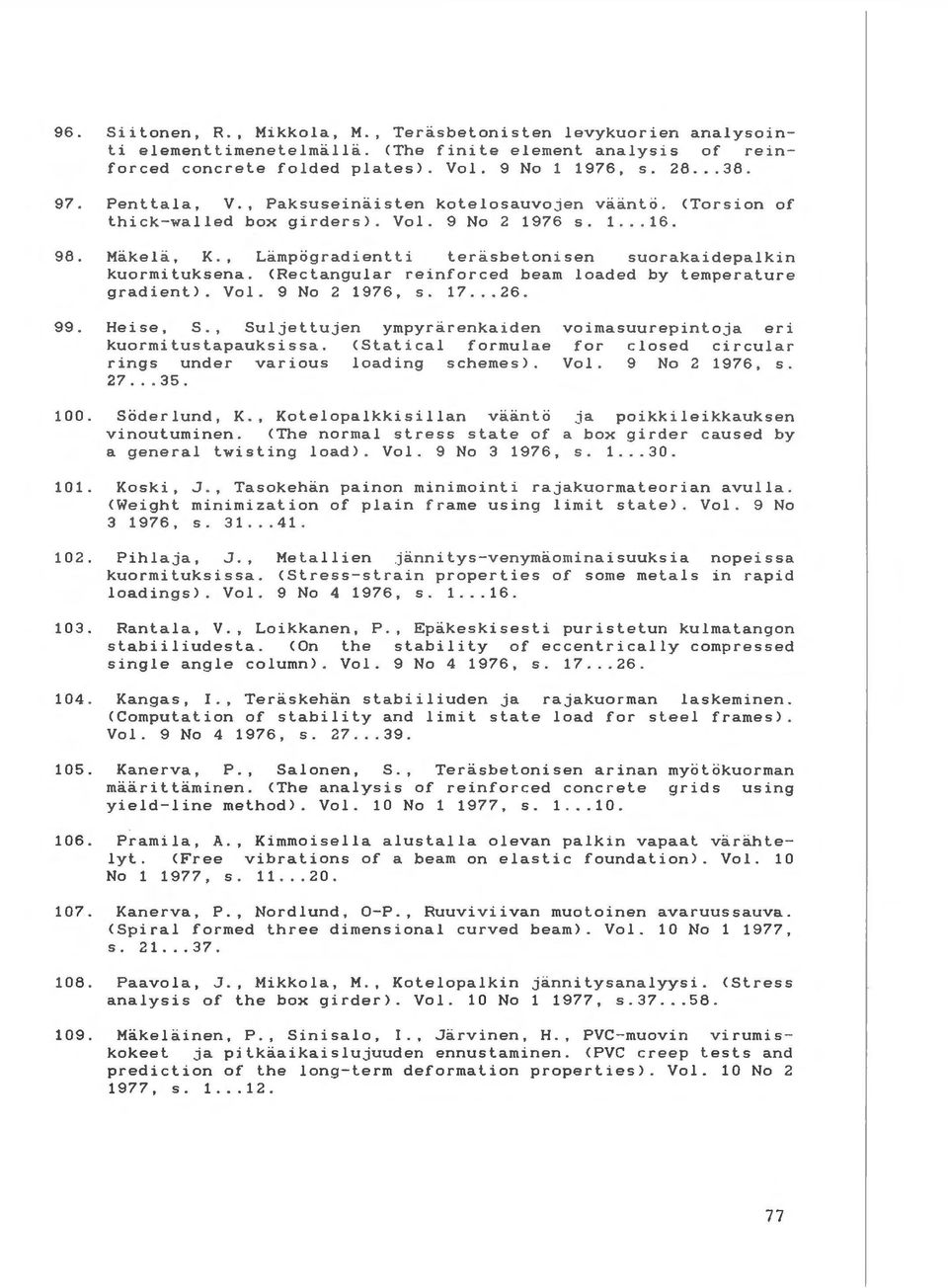 <Rectangular reinforced beam loaded by temperature gradient). Vol. 9 No 2 1976, s. 17... 26. 99. Heise, S. Suljettujen ympyrarenkaiden kuormitustapauksissa.