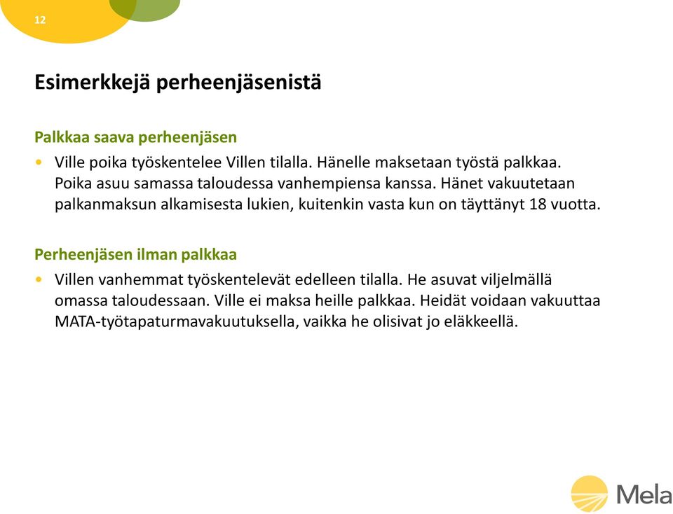 Hänet vakuutetaan palkanmaksun alkamisesta lukien, kuitenkin vasta kun on täyttänyt 18 vuotta.