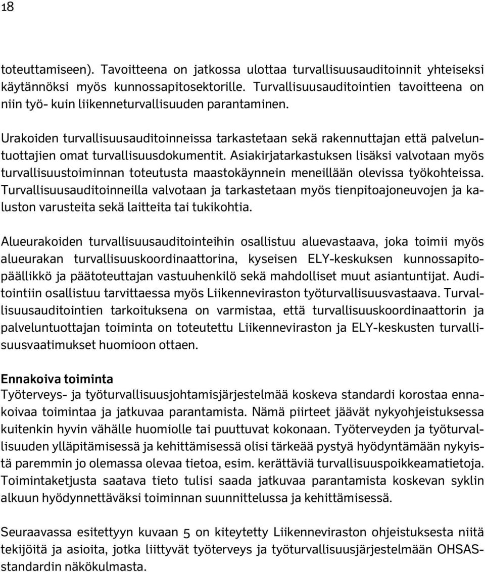 Urakoiden turvallisuusauditoinneissa tarkastetaan sekä rakennuttajan että palveluntuottajien omat turvallisuusdokumentit.