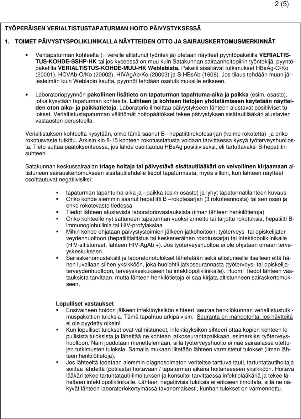 jos kyseessä on muu kuin Satakunnan sairaanhoitopiirin työntekijä, pyyntöpaketilla VERIALTISTUS-KOHDE-MUU-HK Weblabista.