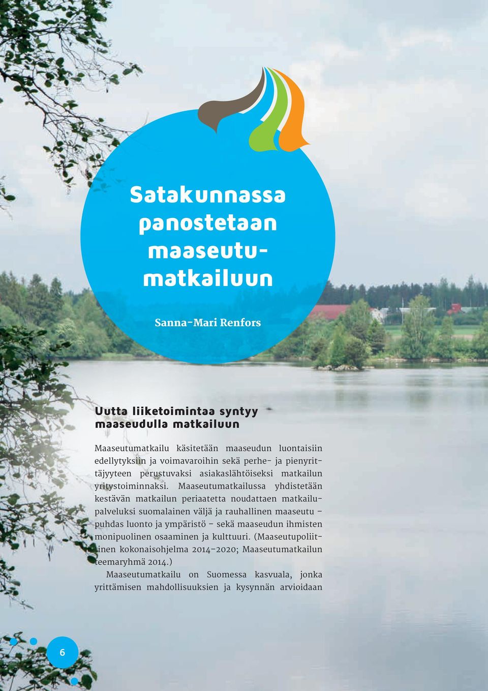 Maaseutumatkailussa yhdistetään kestävän matkailun periaatetta noudattaen matkailupalveluksi suomalainen väljä ja rauhallinen maaseutu puhdas luonto ja ympäristö sekä