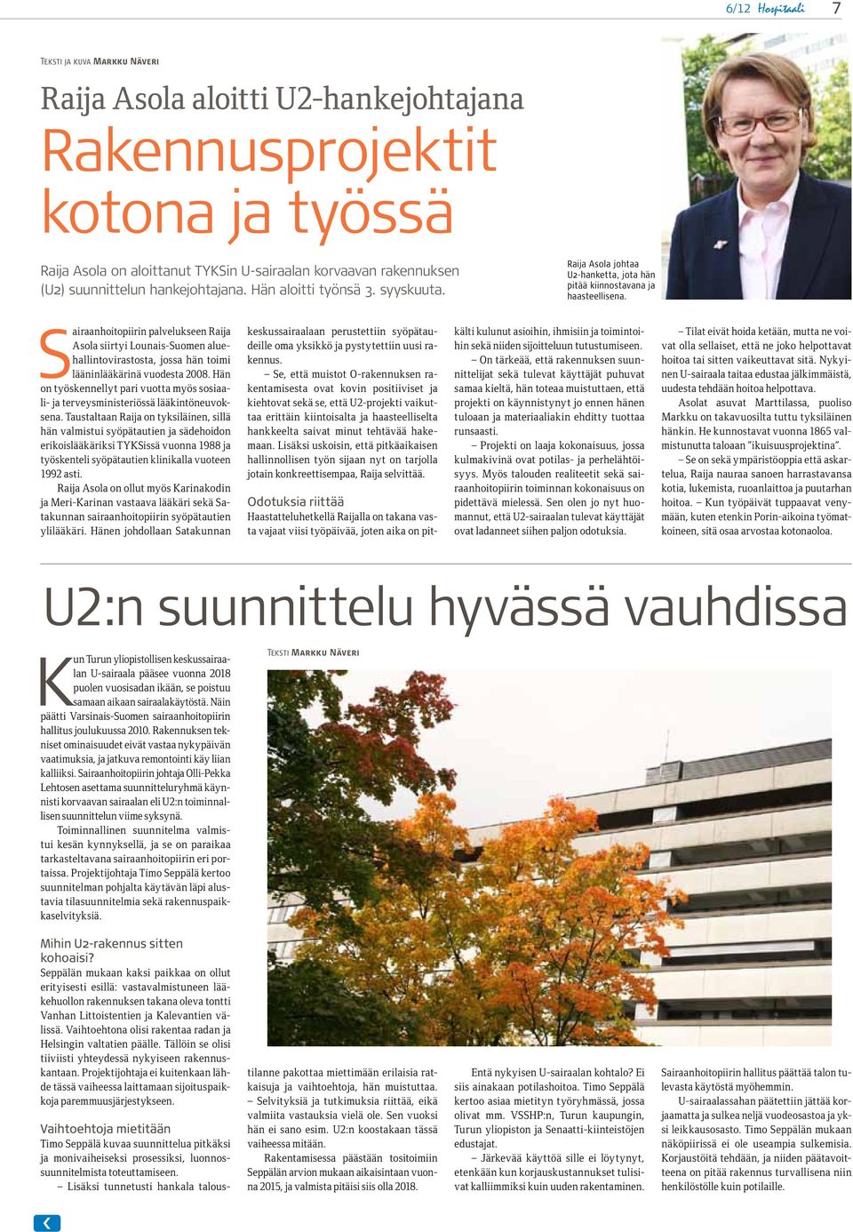 Sairaanhoitopiirin palvelukseen Raija Asola siirtyi Lounais-Suomen aluehallintovirastosta, jossa hän toimi lääninlääkärinä vuodesta 2008.