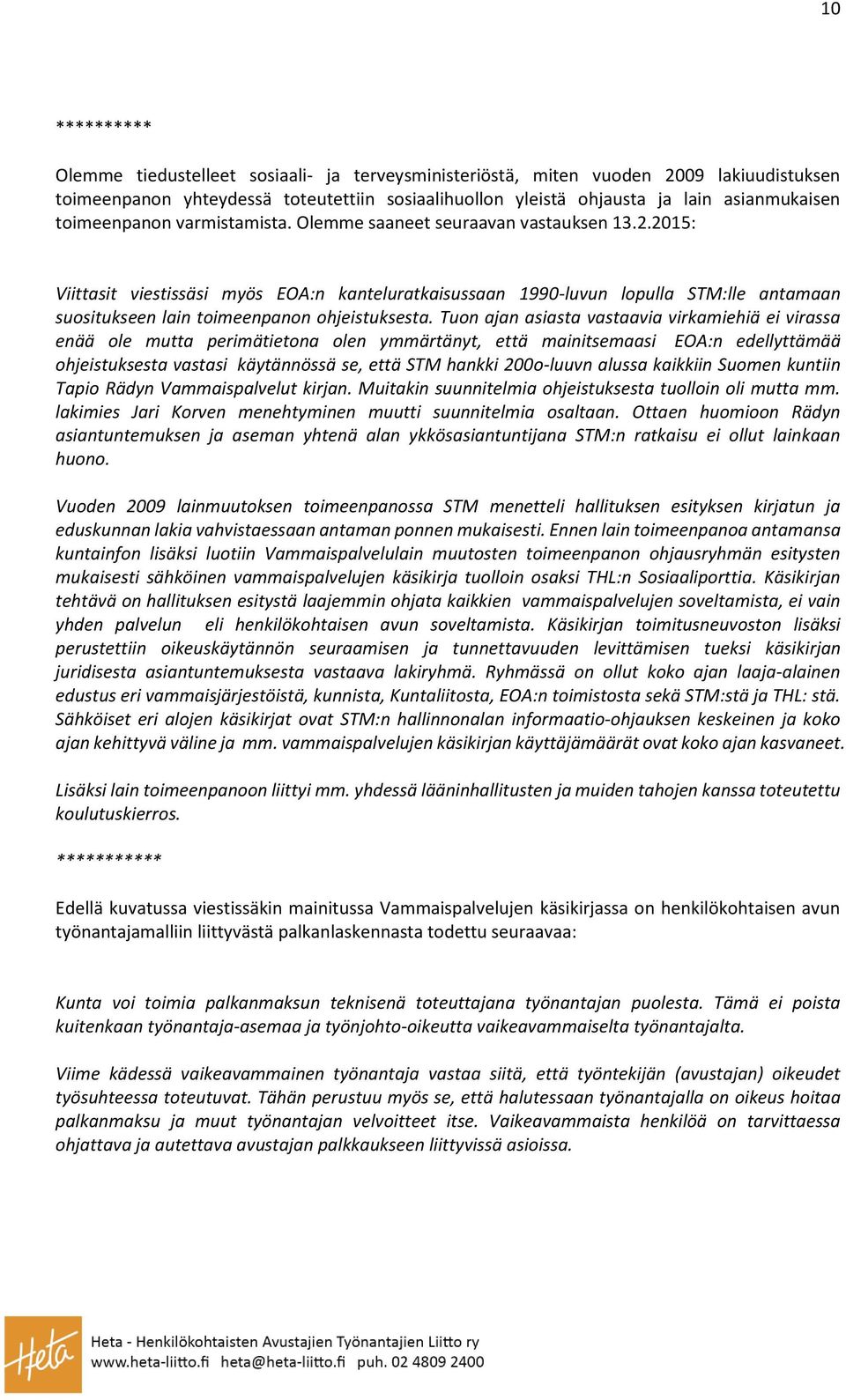 2015: Viittasit viestissäsi myös EOA:n kanteluratkaisussaan 1990-luvun lopulla STM:lle antamaan suositukseen lain toimeenpanon ohjeistuksesta.