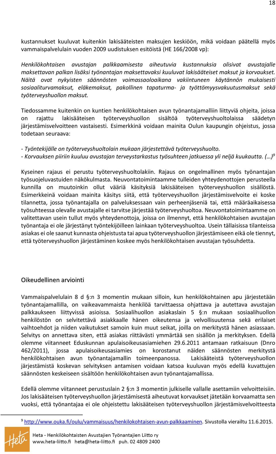 Näitä ovat nykyisten säännösten voimassaoloaikana vakiintuneen käytännön mukaisesti sosiaaliturvamaksut, eläkemaksut, pakollinen tapaturma- ja työttömyysvakuutusmaksut sekä työterveyshuollon maksut.