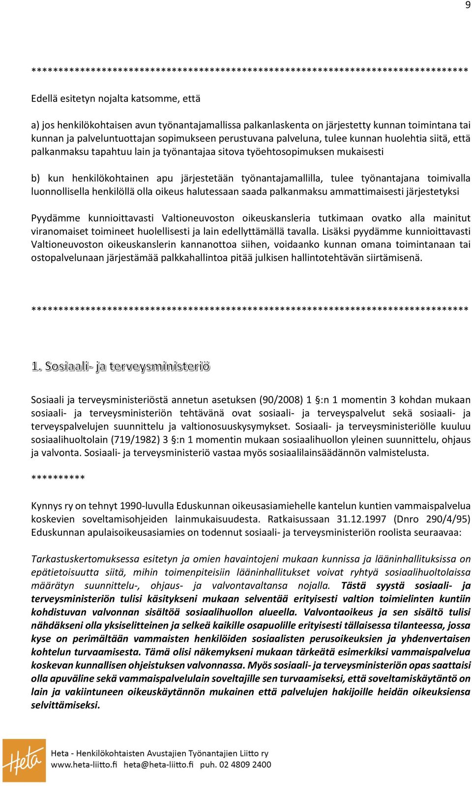 mukaisesti b) kun henkilökohtainen apu järjestetään työnantajamallilla, tulee työnantajana toimivalla luonnollisella henkilöllä olla oikeus halutessaan saada palkanmaksu ammattimaisesti järjestetyksi