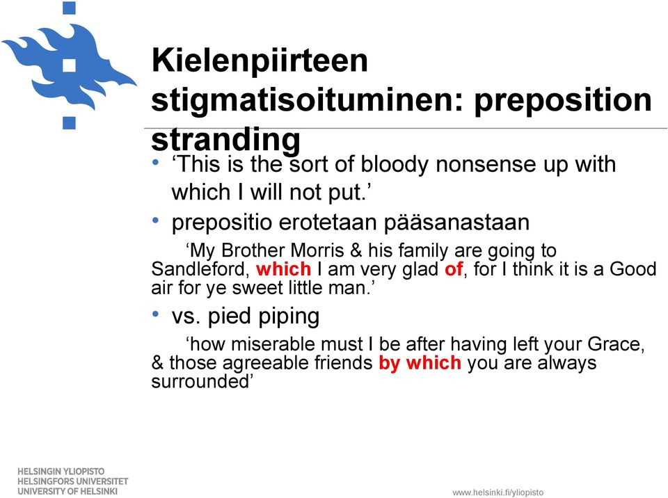 prepositio erotetaan pääsanastaan My Brother Morris & his family are going to Sandleford, which I am very