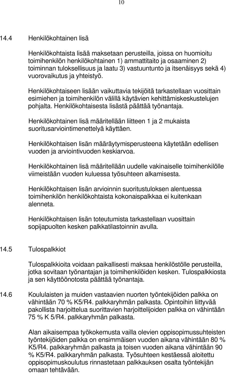 vastuuntunto ja itsenäisyys sekä 4) vuorovaikutus ja yhteistyö.