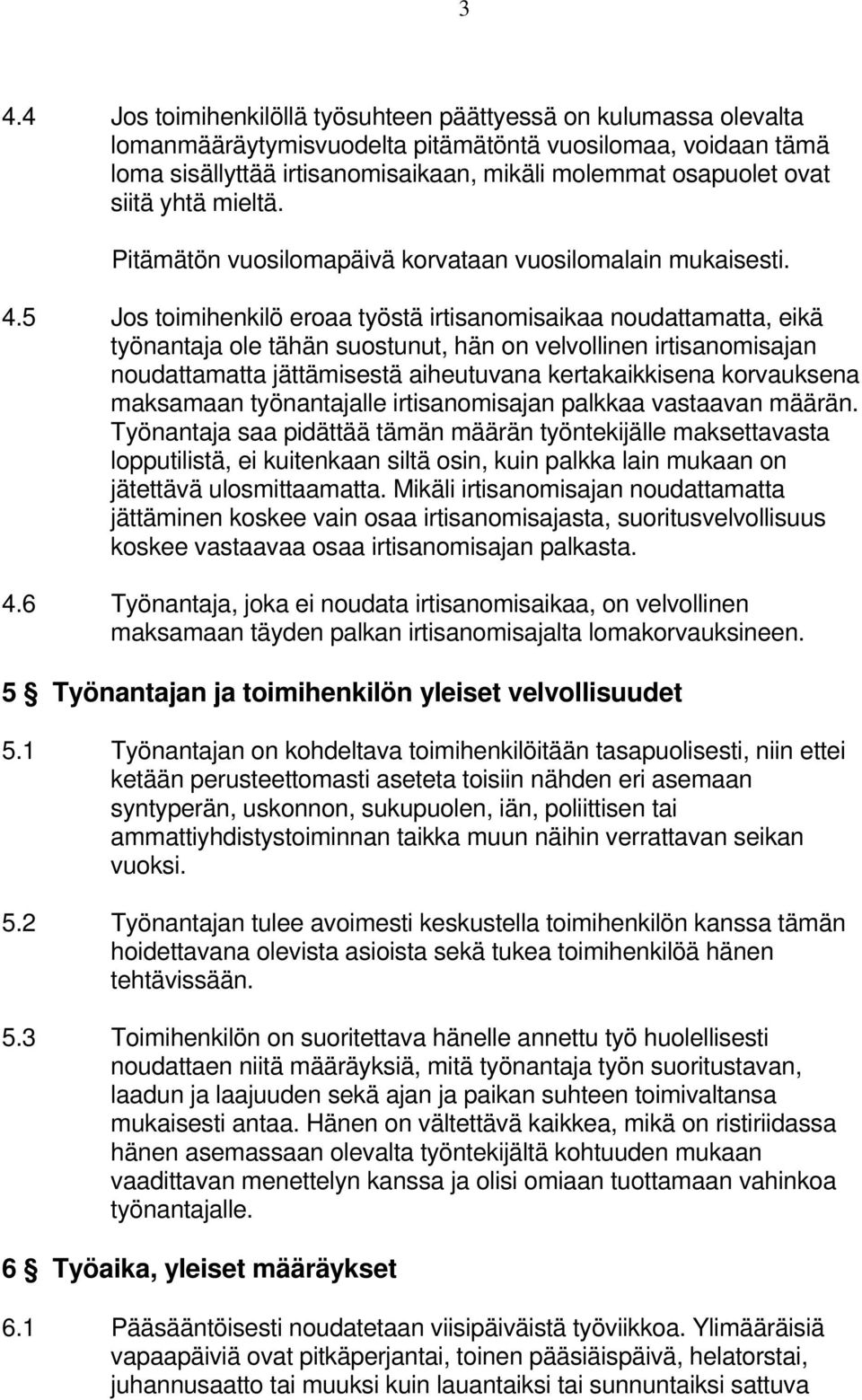 5 Jos toimihenkilö eroaa työstä irtisanomisaikaa noudattamatta, eikä työnantaja ole tähän suostunut, hän on velvollinen irtisanomisajan noudattamatta jättämisestä aiheutuvana kertakaikkisena