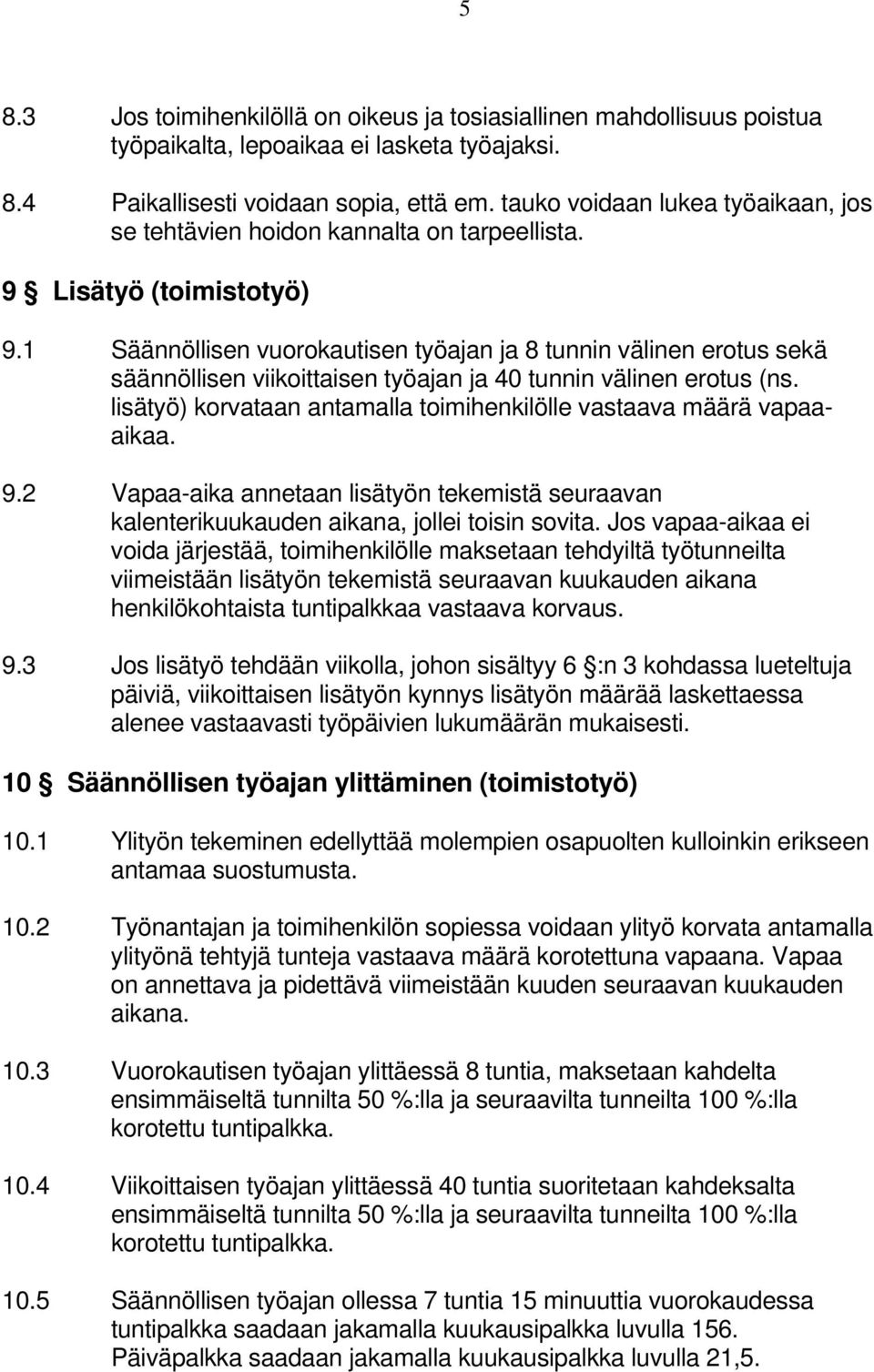 1 Säännöllisen vuorokautisen työajan ja 8 tunnin välinen erotus sekä säännöllisen viikoittaisen työajan ja 40 tunnin välinen erotus (ns.