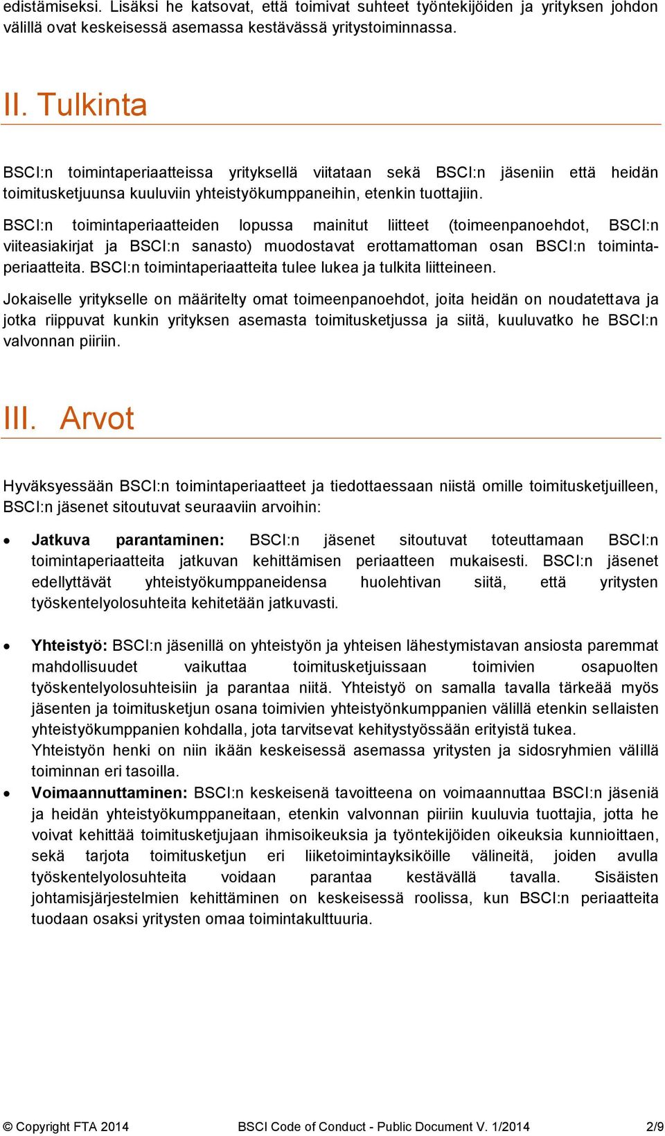 BSCI:n toimintaperiaatteiden lopussa mainitut liitteet (toimeenpanoehdot, BSCI:n viiteasiakirjat ja BSCI:n sanasto) muodostavat erottamattoman osan BSCI:n toimintaperiaatteita.