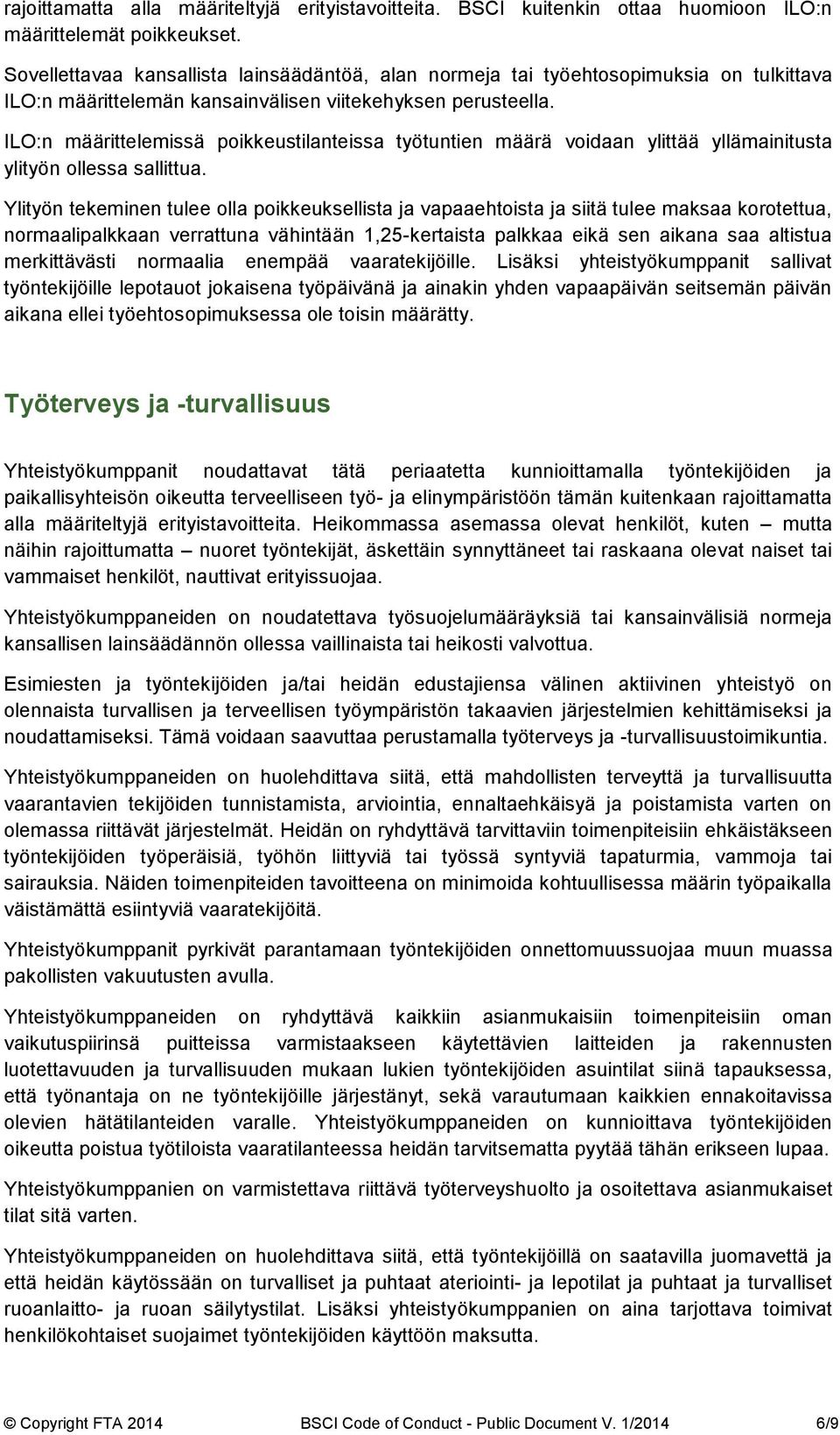 ILO:n määrittelemissä poikkeustilanteissa työtuntien määrä voidaan ylittää yllämainitusta ylityön ollessa sallittua.