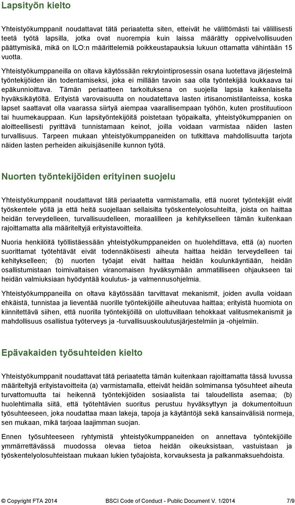 Yhteistyökumppaneilla on oltava käytössään rekrytointiprosessin osana luotettava järjestelmä työntekijöiden iän todentamiseksi, joka ei millään tavoin saa olla työntekijää loukkaava tai