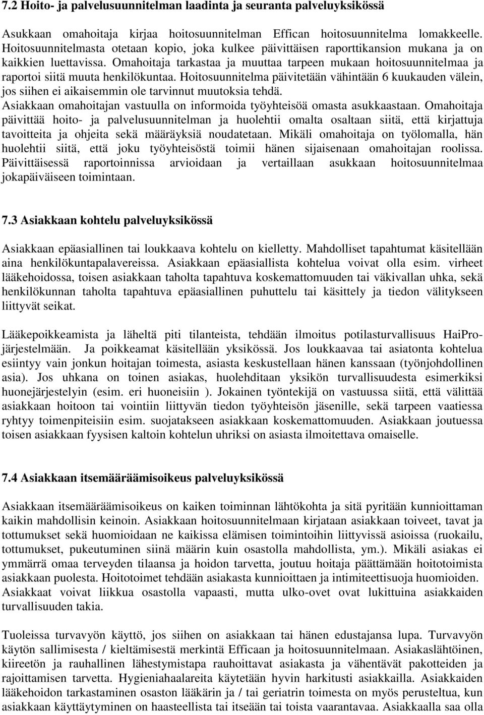 Omahoitaja tarkastaa ja muuttaa tarpeen mukaan hoitosuunnitelmaa ja raportoi siitä muuta henkilökuntaa.