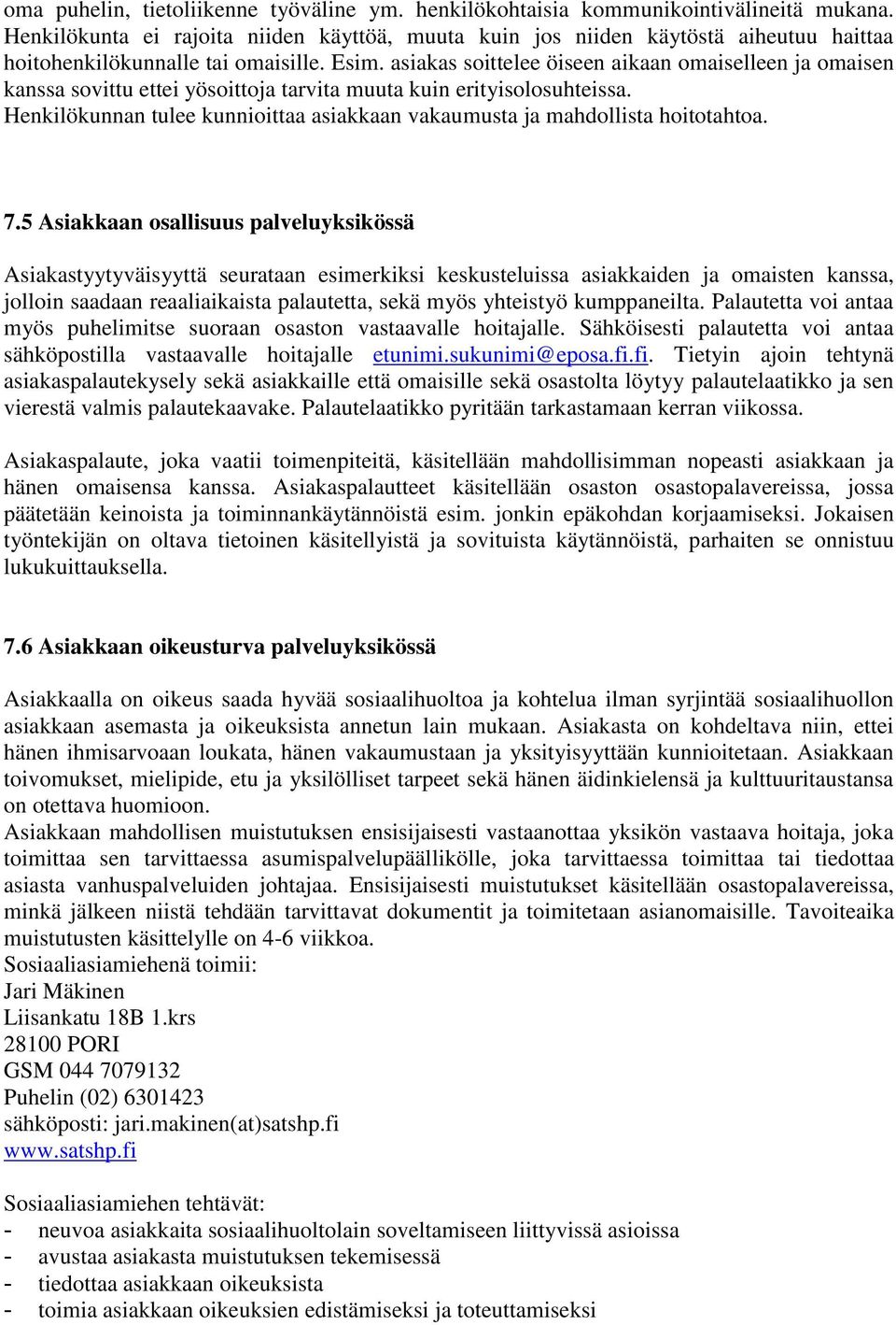 asiakas soittelee öiseen aikaan omaiselleen ja omaisen kanssa sovittu ettei yösoittoja tarvita muuta kuin erityisolosuhteissa.