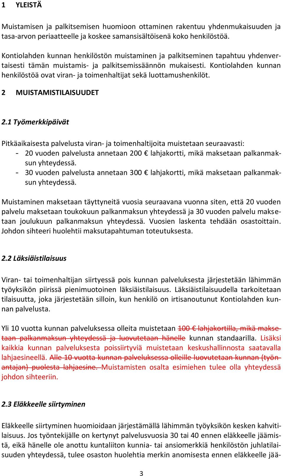 Kontiolahden kunnan henkilöstöä ovat viran- ja toimenhaltijat sekä luottamushenkilöt. 2 MUISTAMISTILAISUUDET 2.