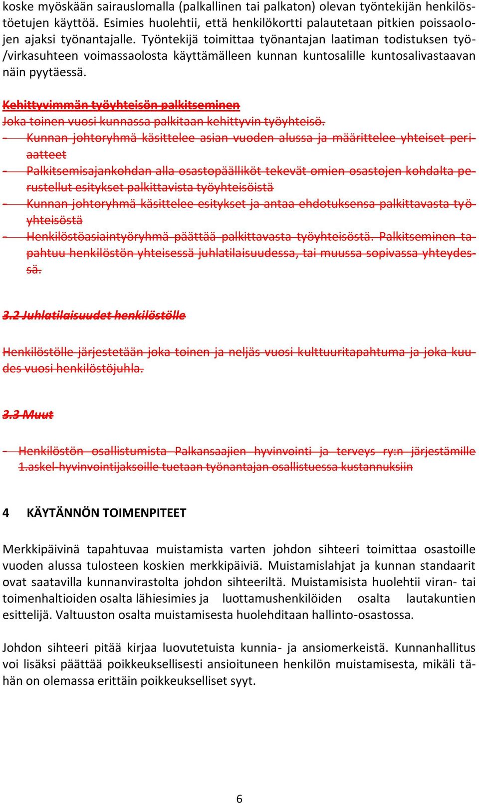 Kehittyvimmän työyhteisön palkitseminen Joka toinen vuosi kunnassa palkitaan kehittyvin työyhteisö.