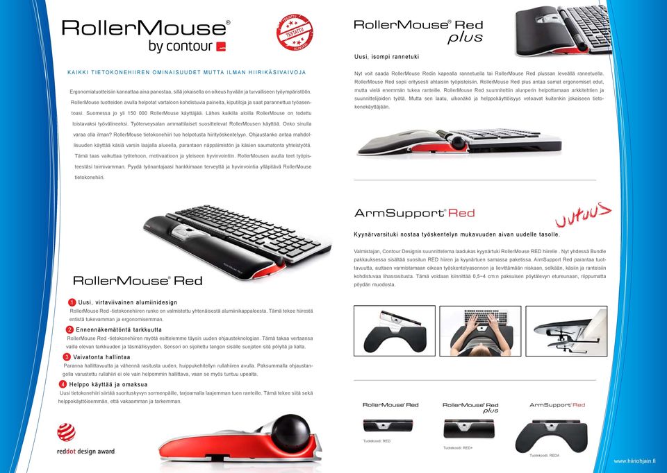 Lähes kaikilla aloilla RollerMouse on todettu Nyt voit saada RollerMouse Redin kapealla rannetuella tai RollerMouse Red plussan leveällä rannetuella.