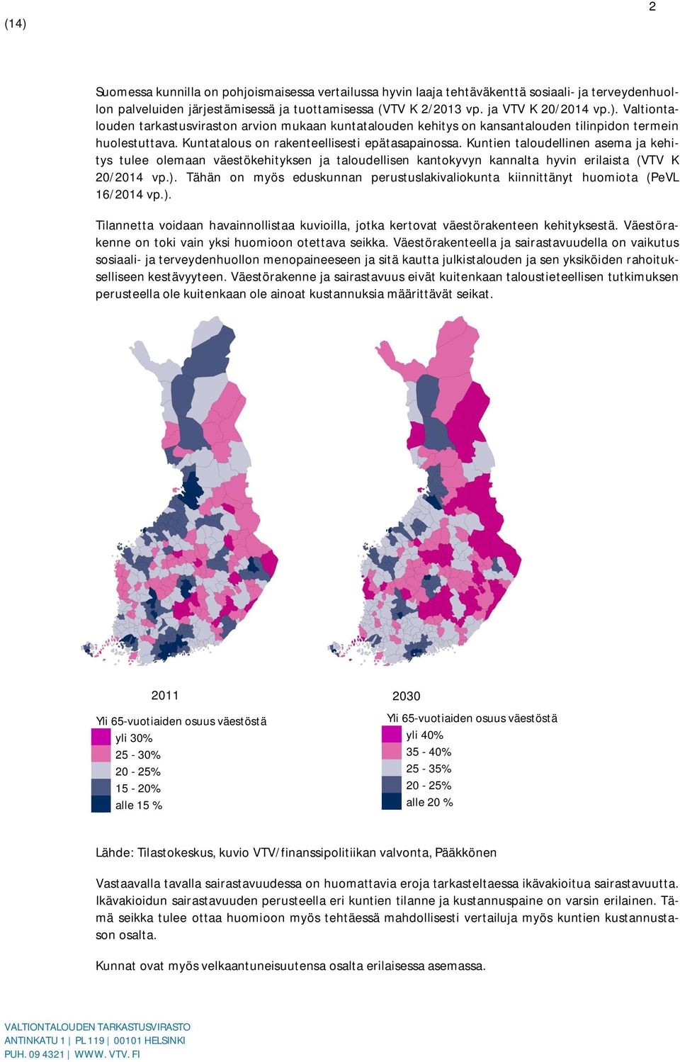 Kuntien taloudellinen asema ja kehitys tulee olemaan väestökehityksen ja taloudellisen kantokyvyn kannalta hyvin erilaista (VTV K 20/2014 vp.).