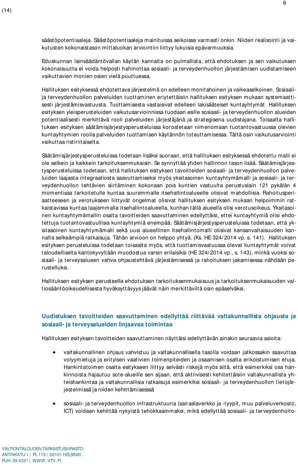 vaikuttavien monien osien vielä puuttuessa. Hallituksen esityksessä ehdotettava järjestelmä on edelleen monitahoinen ja vaikeaselkoinen.