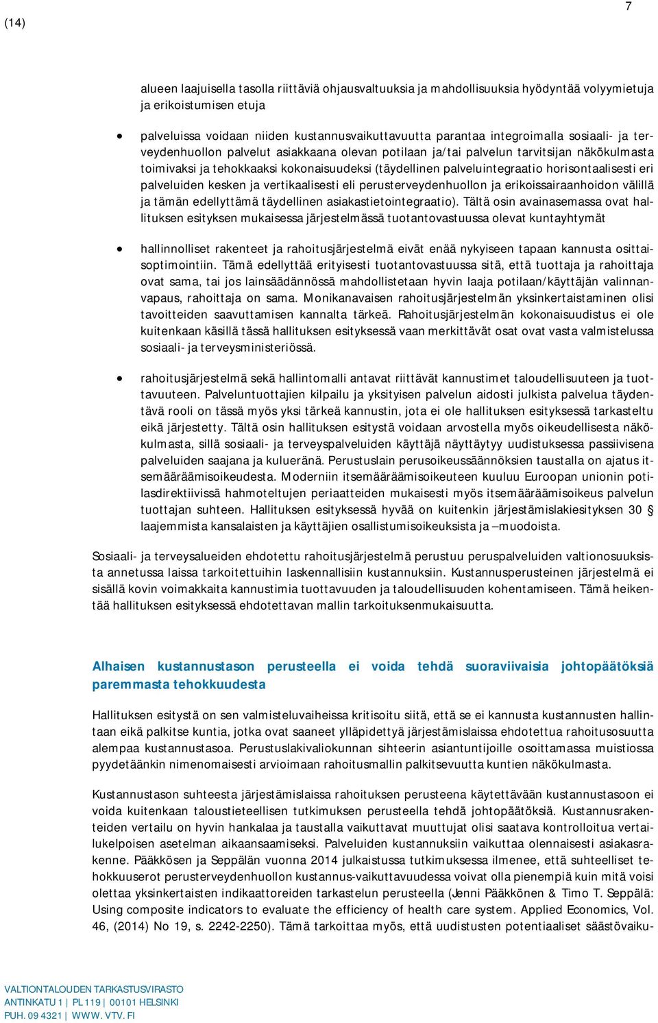 eri palveluiden kesken ja vertikaalisesti eli perusterveydenhuollon ja erikoissairaanhoidon välillä ja tämän edellyttämä täydellinen asiakastietointegraatio).