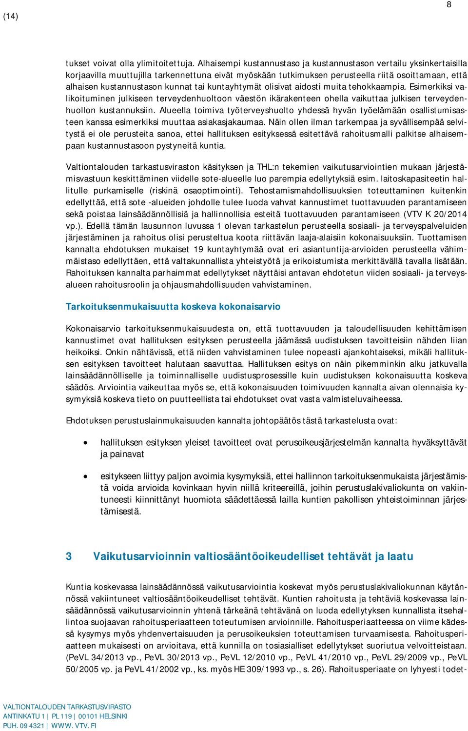 kunnat tai kuntayhtymät olisivat aidosti muita tehokkaampia. Esimerkiksi valikoituminen julkiseen terveydenhuoltoon väestön ikärakenteen ohella vaikuttaa julkisen terveydenhuollon kustannuksiin.