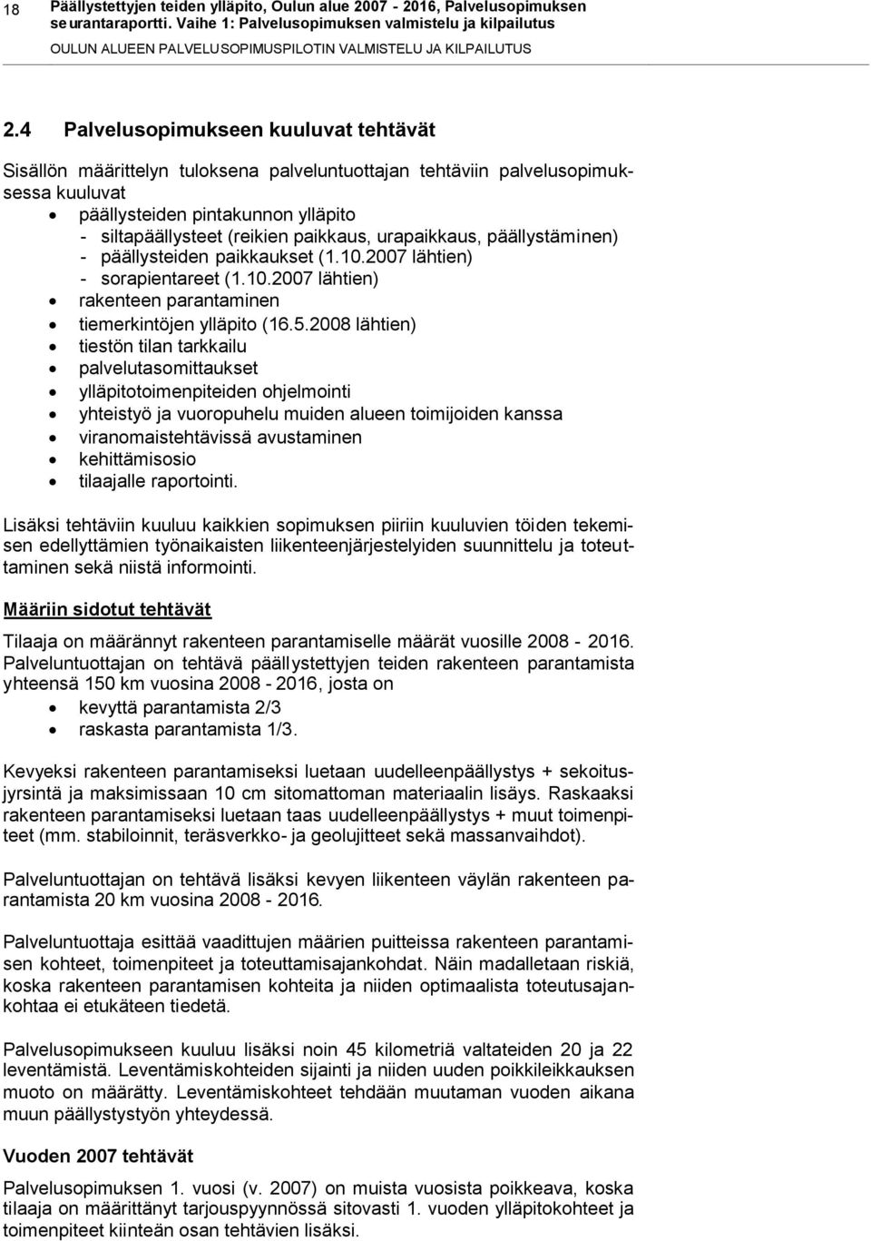 urapaikkaus, päällystäminen) - päällysteiden paikkaukset (1.10.2007 lähtien) - sorapientareet (1.10.2007 lähtien) rakenteen parantaminen tiemerkintöjen ylläpito (16.5.