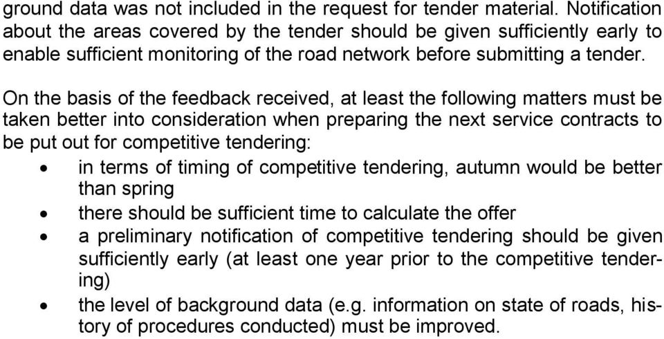 On the basis of the feedback received, at least the following matters must be taken better into consideration when preparing the next service contracts to be put out for competitive tendering: in