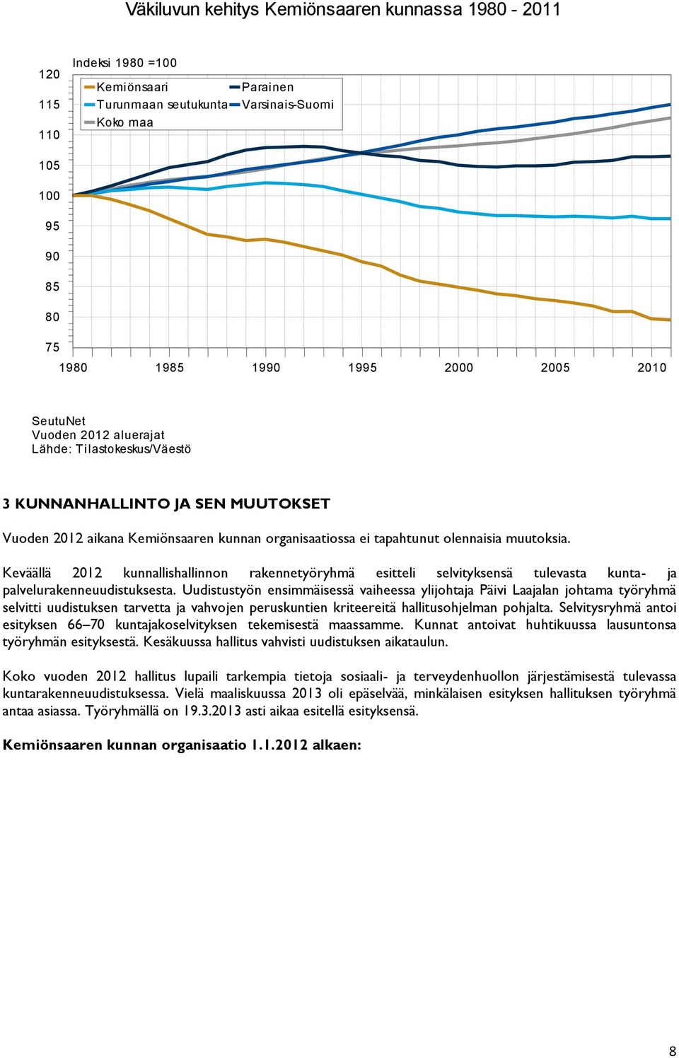 Keväällä 2012 kunnallishallinnon rakennetyöryhmä esitteli selvityksensä tulevasta kunta- ja palvelurakenneuudistuksesta.