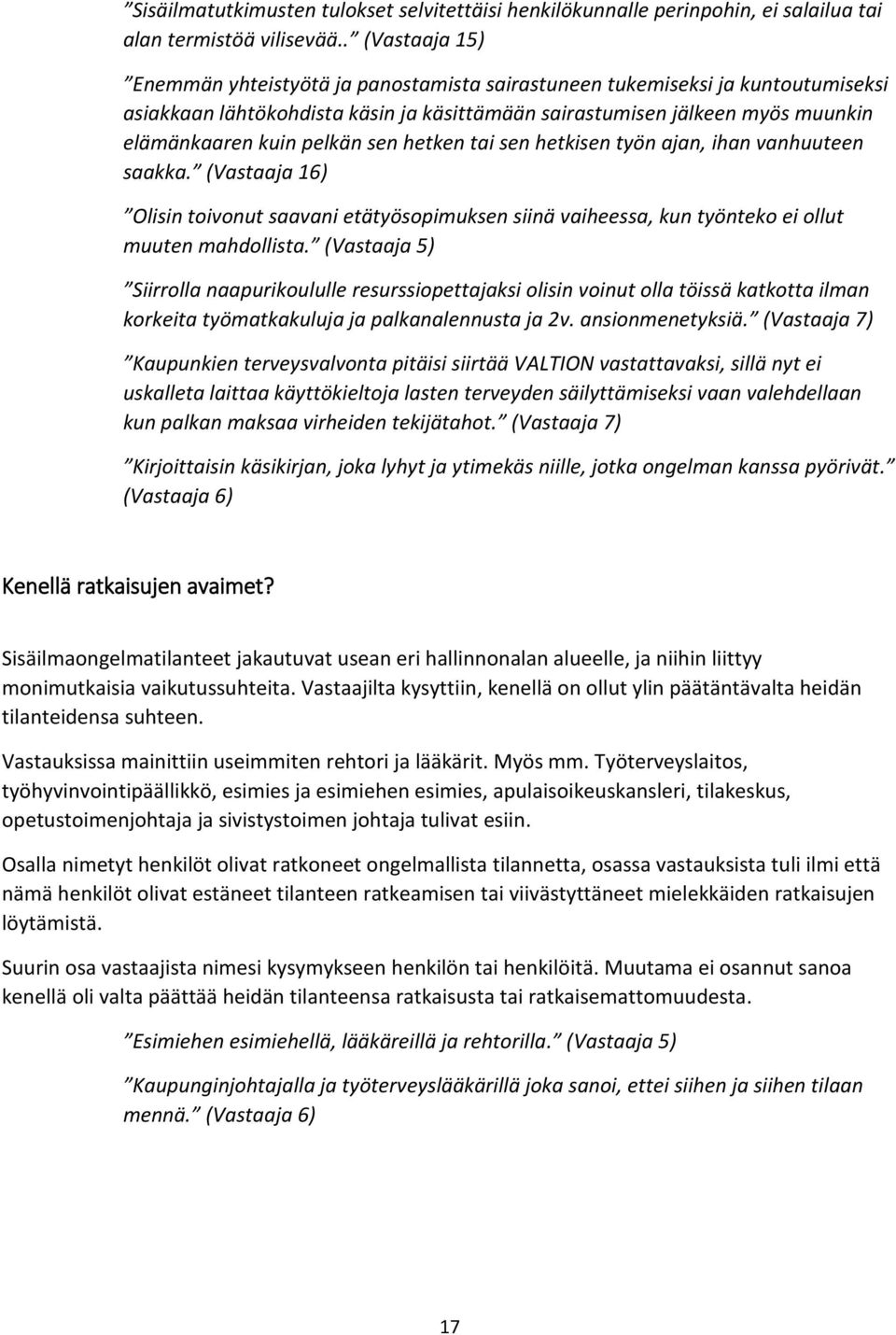 pelkän sen hetken tai sen hetkisen työn ajan, ihan vanhuuteen saakka. (Vastaaja 16) Olisin toivonut saavani etätyösopimuksen siinä vaiheessa, kun työnteko ei ollut muuten mahdollista.