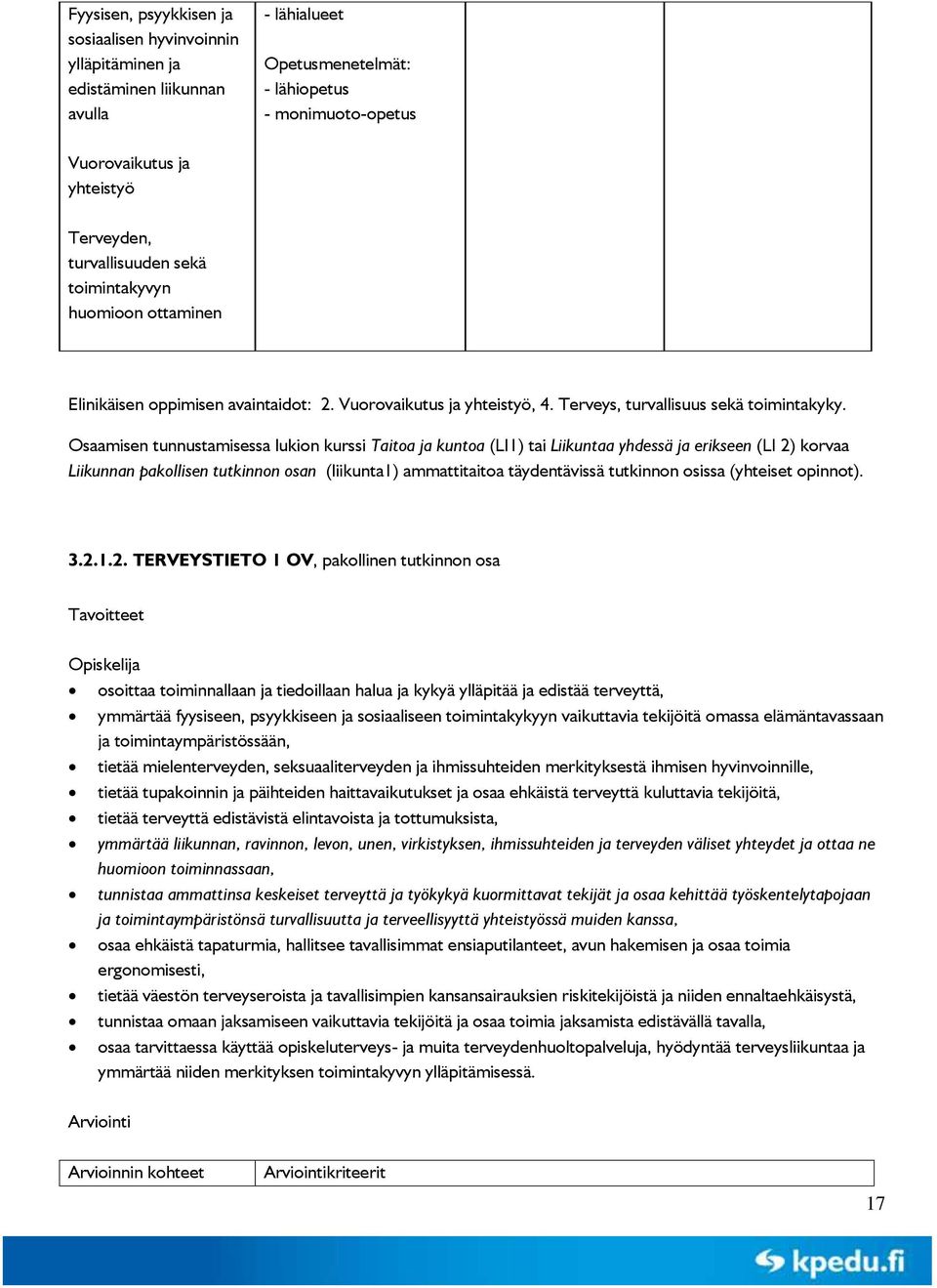 Osaamisen tunnustamisessa lukion kurssi Taitoa ja kuntoa (LI1) tai Liikuntaa yhdessä ja erikseen (LI 2) korvaa Liikunnan pakollisen tutkinnon osan (liikunta1) ammattitaitoa täydentävissä tutkinnon