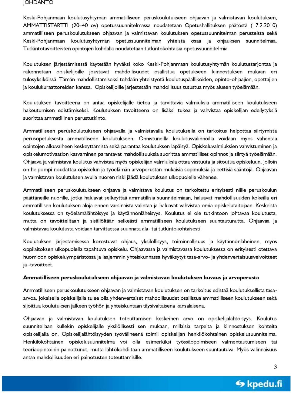 2010) ammatilliseen peruskoulutukseen ohjaavan ja valmistavan koulutuksen opetussuunnitelman perusteista sekä Keski-Pohjanmaan koulutusyhtymän opetussuunnitelman yhteistä osaa ja ohjauksen