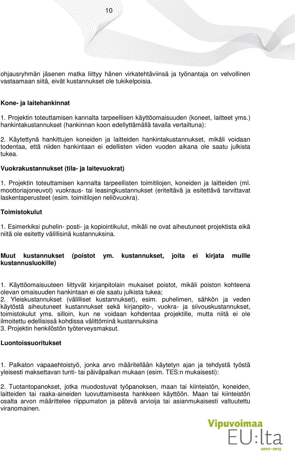 Käytettynä hankittujen koneiden ja laitteiden hankintakustannukset, mikäli voidaan todentaa, että niiden hankintaan ei edellisten viiden vuoden aikana ole saatu julkista tukea.