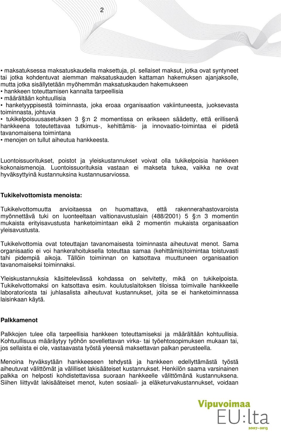 toteuttamisen kannalta tarpeellisia määrältään kohtuullisia hanketyyppisestä toiminnasta, joka eroaa organisaation vakiintuneesta, juoksevasta toiminnasta, johtuvia tukikelpoisuusasetuksen 3 :n 2