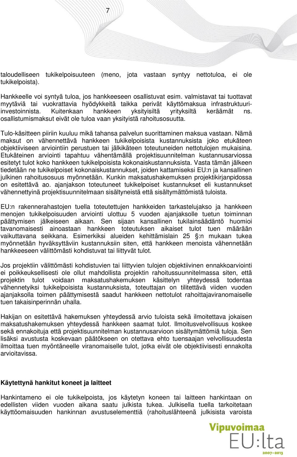 osallistumismaksut eivät ole tuloa vaan yksityistä rahoitusosuutta. Tulo-käsitteen piiriin kuuluu mikä tahansa palvelun suorittaminen maksua vastaan.