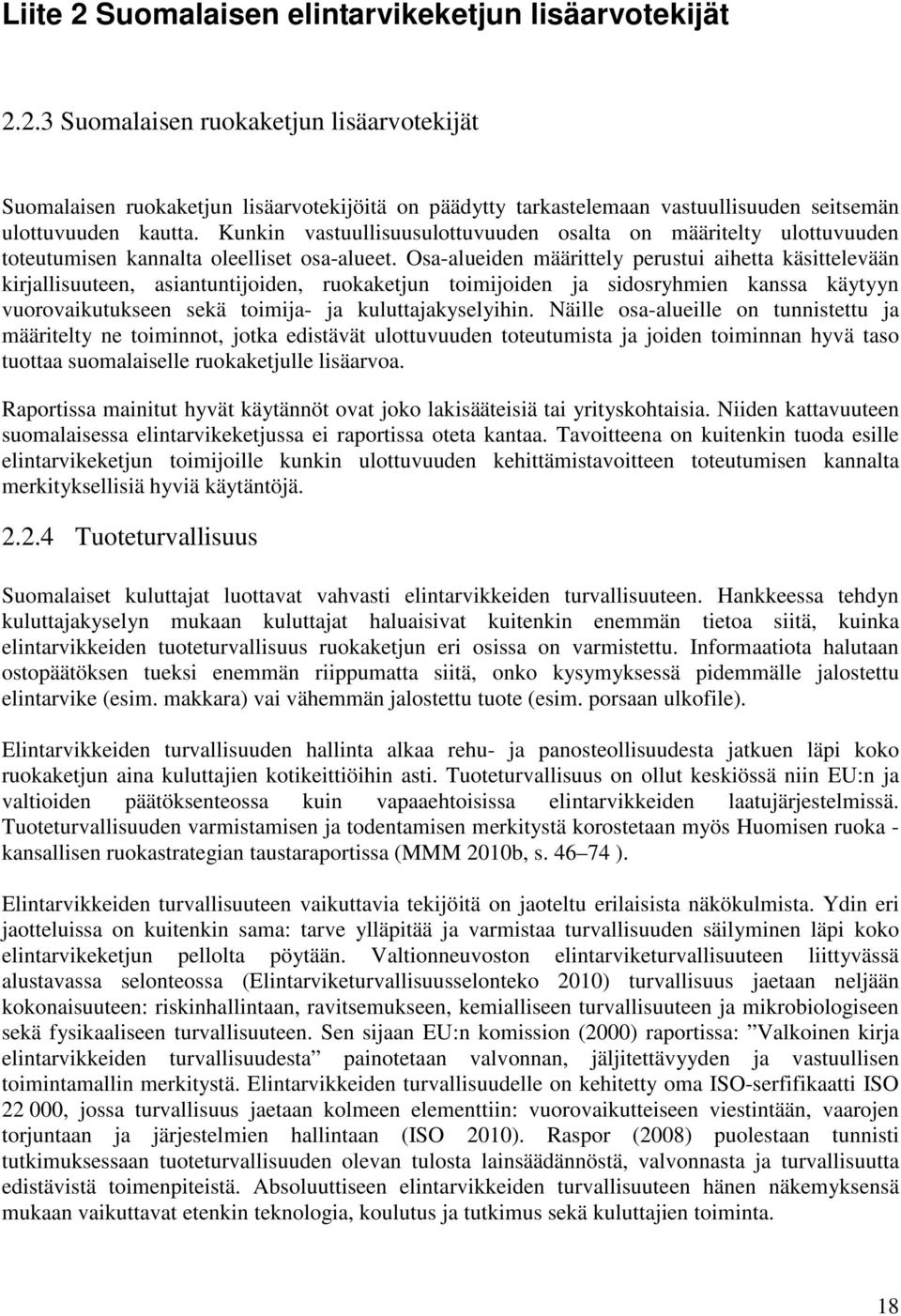 Osa-alueiden määrittely perustui aihetta käsittelevään kirjallisuuteen, asiantuntijoiden, ruokaketjun toimijoiden ja sidosryhmien kanssa käytyyn vuorovaikutukseen sekä toimija- ja kuluttajakyselyihin.