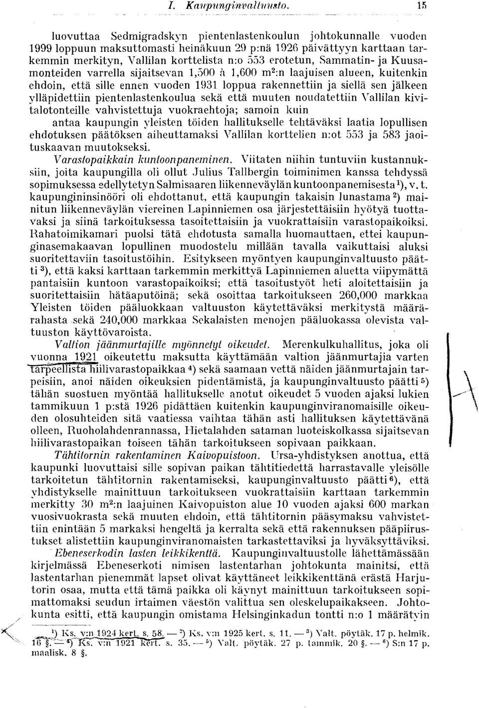 Sammatin- ja Kuusamonteiden varrella sijaitsevan 1,500 ä 1,600 m 2 :n laajuisen alueen, kuitenkin ehdoin, että sille ennen vuoden 1931 loppua rakennettiin ja siellä sen jälkeen ylläpidettiin