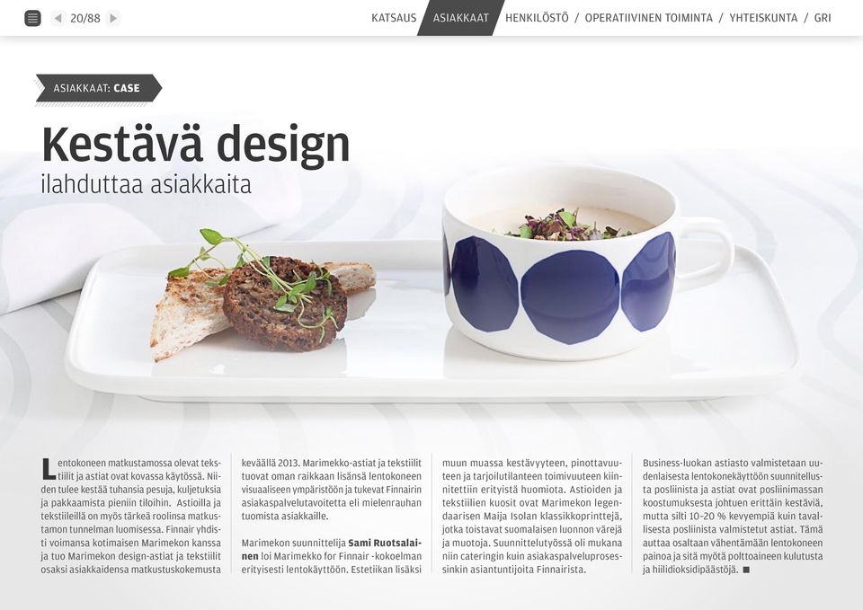 Finnair yhdisti voimansa kotimaisen Marimekon kanssa ja tuo Marimekon design-astiat ja tekstiilit osaksi asiakkaidensa matkustuskokemusta keväällä 2013.