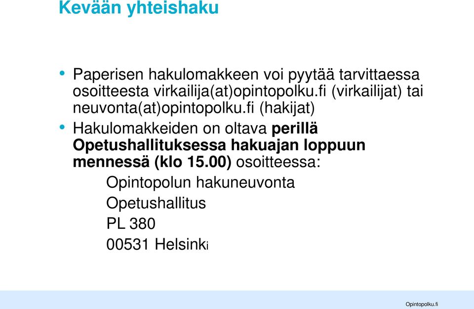 fi (hakijat) Hakulomakkeiden on oltava perillä Opetushallituksessa hakuajan